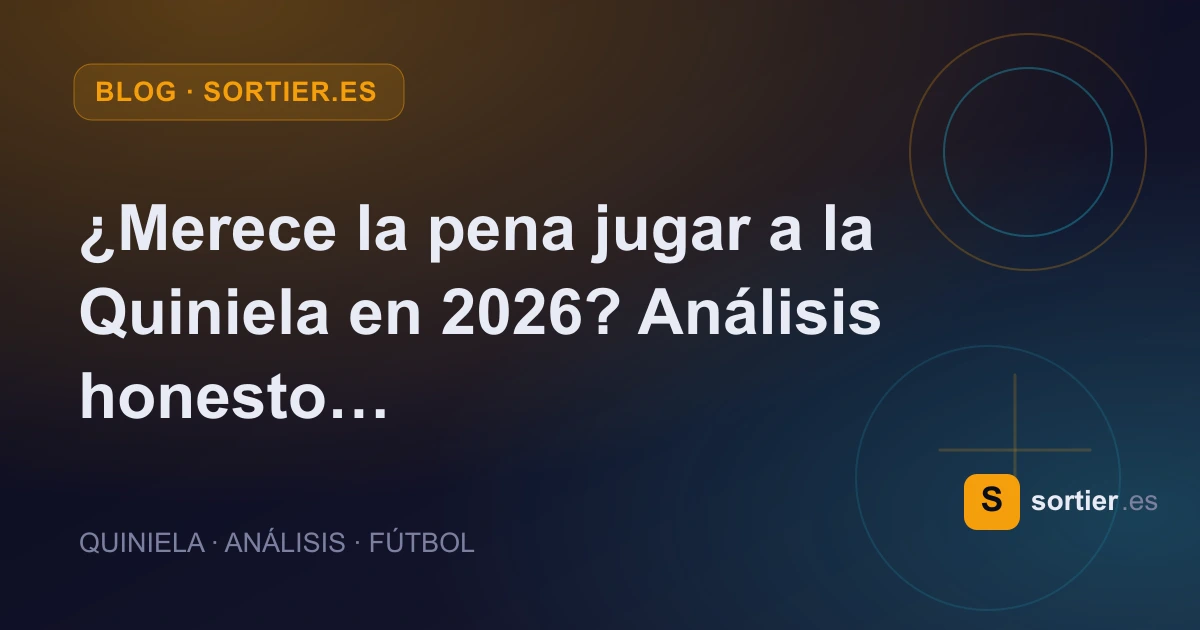 Portada del artículo: ¿Merece la pena jugar a la Quiniela en 2026? Análisis honesto del sorteo del fútbol